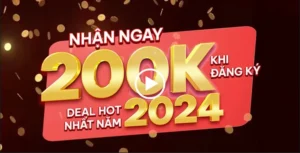 Nhận ngay 200K khi đăng ký – Deal hot nhất năm 2024 #11 1 Nhận ngay 200K khi đăng ký – Deal hot nhất năm 2024 #11