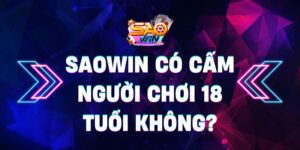Saowin có cấm người chơi 18 tuổi không?